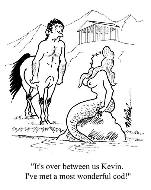 "It's over between us, Kevin, I've met a most wonderful cod!"