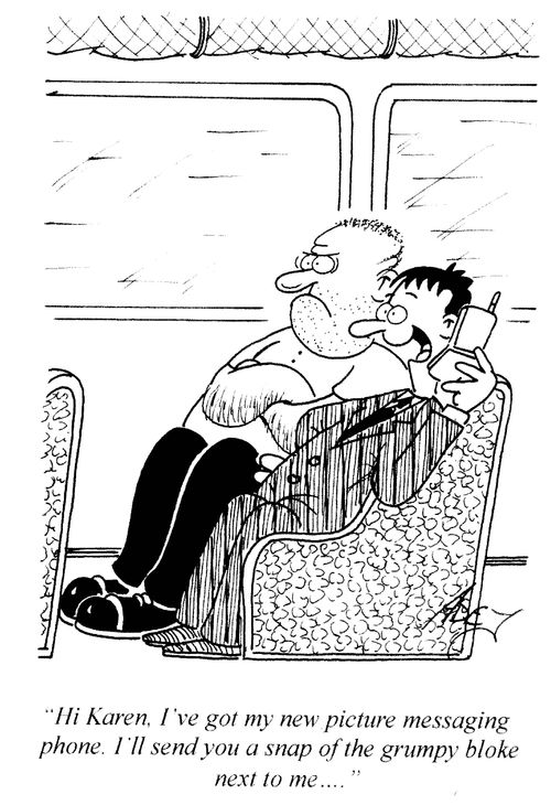 'Hi Karen, I've got my new picture messaging phone. I'll send you a snap of the grumpy bloke next to me...'