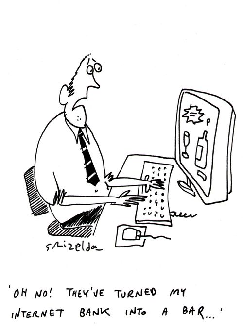 'Oh no! They've turned my internet bank into a bar...'