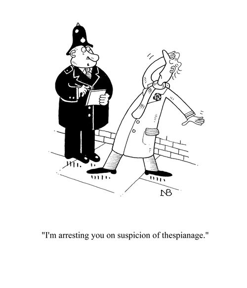 'I'm arresting you on suspicion of thespionage.'