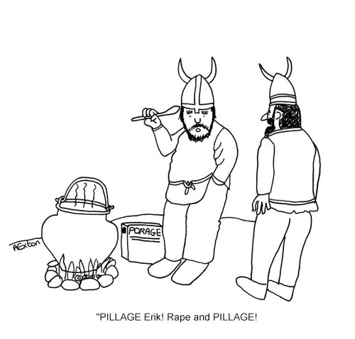 "PILLAGE Erik! Rape and PILLAGE."
