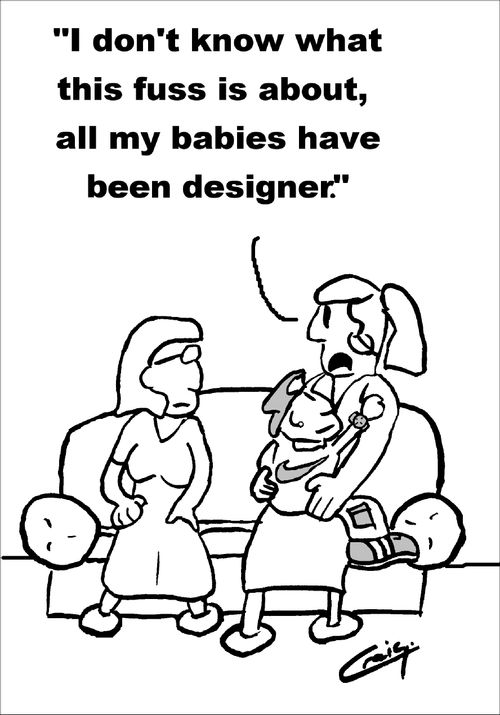 'I don't know what all the fuss is about, all my babies have been designer.'
