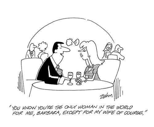 'You know you're the only woman in the world for me, Barbara, except for my wife of course.' 