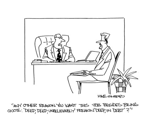 'Any other reason you want this job besides being quote: 'Deep, deep, unbelievably freakin' deep, in debt'?'