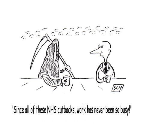 'Since all of these NHS cutbacks, work has never been so busy!'