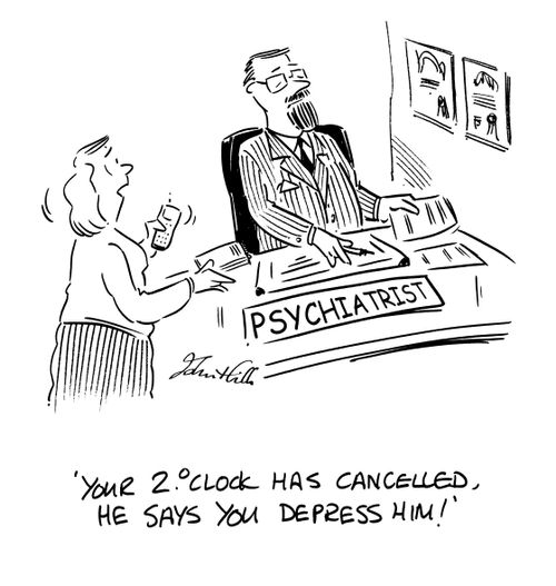 'Your 2 o'clock has cancelled, he says you depress him!'