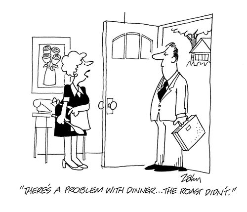 'There's a problem with dinner - the roast didn't.'