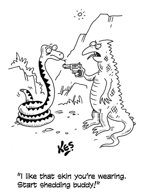 'I like that skin you're wearing. Start shedding buddy!'