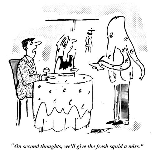 "On second thoughts, we'll give the fresh squid a miss."