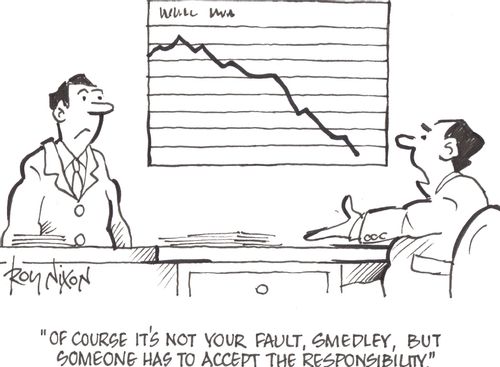 'Of course it's not your fault, Smedley, but someone has to accept the responsibility.'