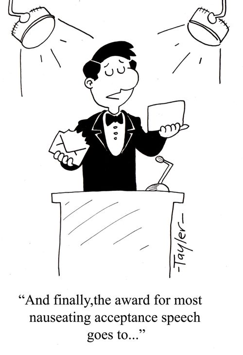 'And finally,the award for most nauseating acceptance speech goes to...'