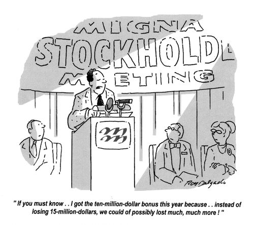'If you must know... I got the ten-million-dollar bonus this year because... instead of losing 15-million-dollars, we could of possibly lost much, much more!'