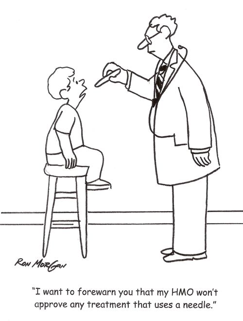 'I want to forewarn you that my HMO won't approve any treatment that uses a needle.'