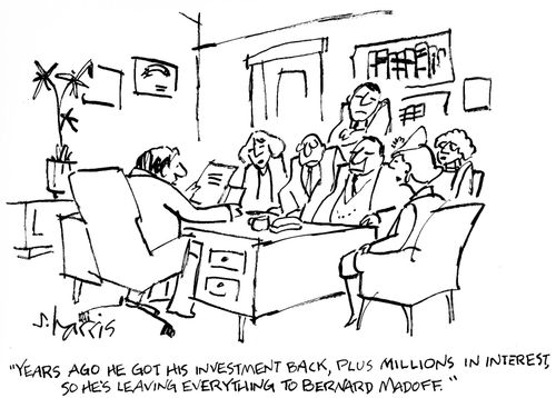 'Years ago he got his investment back, plus millions in interest, so he's leaving everything to Bernard Madoff.'