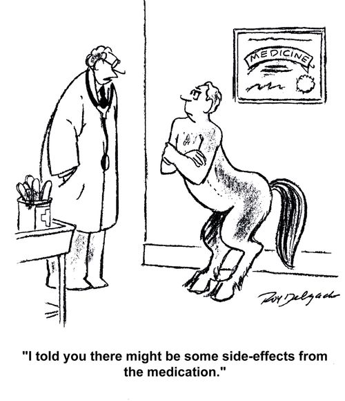 'I told you there might be some side-effects from the medication.'