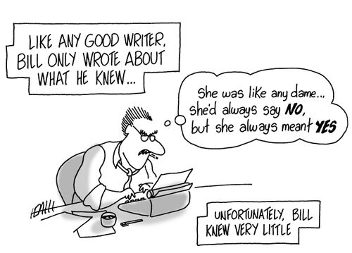 Bill only wrote about what he knew. Unfortunately, Bill knew very little.