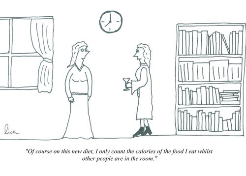 'Of course on this new diet, I only count the calories of the food I eat whilst other people are in the room.'