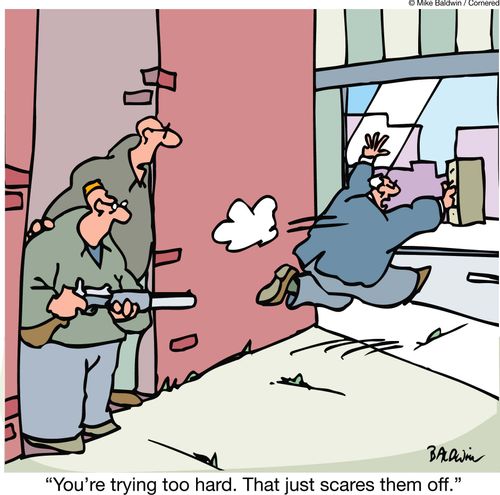 'You're trying too hard. That just scares them off.'