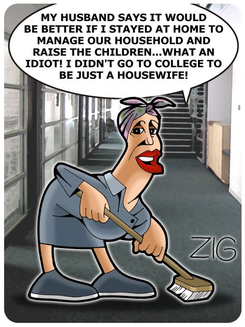 'My husband says it would be better if I stayed at home to manage our household and raise the children... what an idiot! I didn't go to college to be just a housewife!'