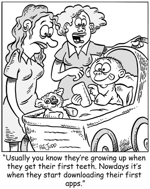 'Usually you know they're growing up when they get their first teeth. Nowdays it's when they start downloading their first apps.'
