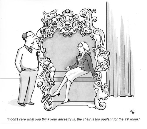 'I don't care what you think your ancestry is, the chair is too opulent for the TV room.'