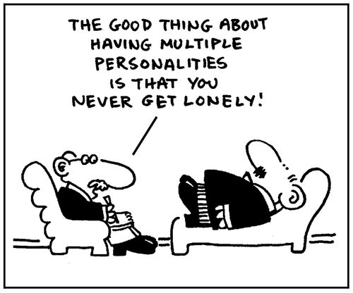 'The good thing about having multiple personalities is that you never get lonely.'