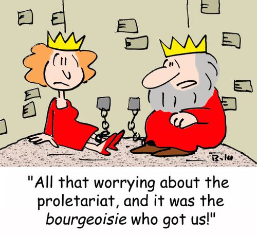 'All that worrying about the proletariat, and it was the BOURGEOISIE who got us!