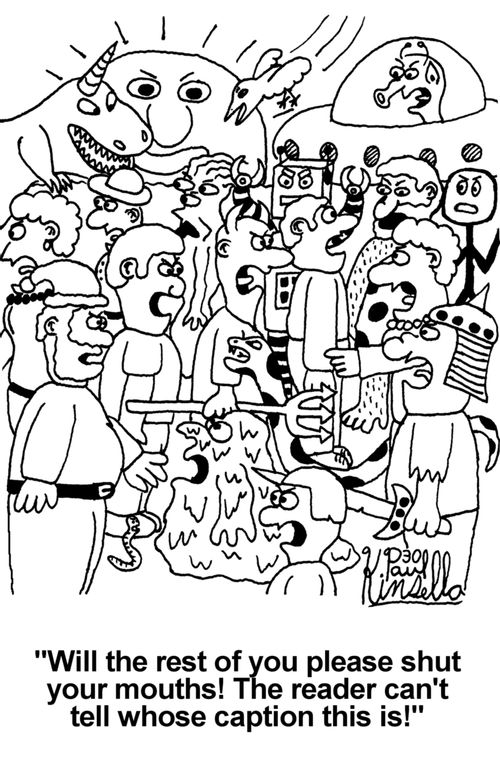'Will the rest of you please shut your mouths! The reader can't tell whose caption this is!'