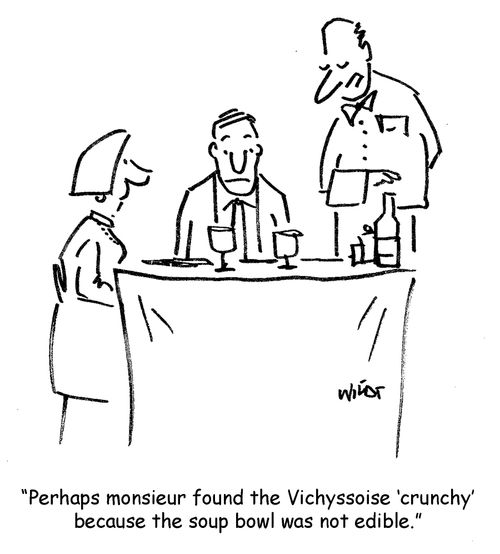 'Perhaps monsieur found the Vichyssoise 'crunchy' because the soup bowl was not edible.'
