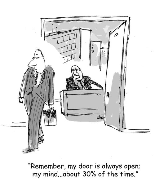'Remember, my door is always open; my mind. . . about 30% of the time.'