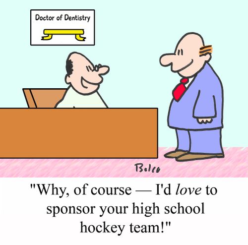 'Why, of course - I'd LOVE to sponsor your high school hockey team!'