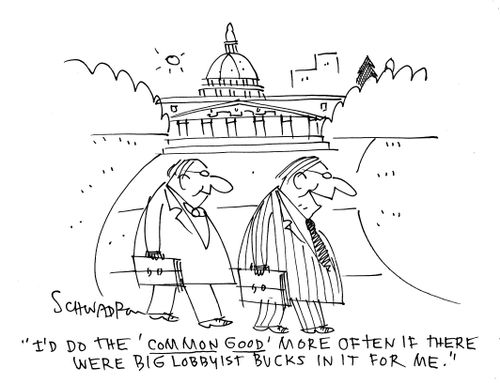 'I'd do the 'common good' more often if there were big lobbyist bucks in it for me.'
