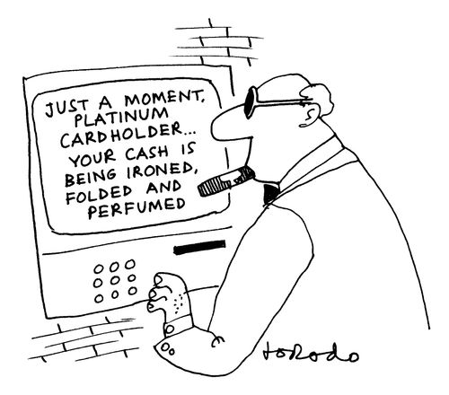 Just a moment, platinum cardholder...your cash is being ironed, folded and perfumed.
