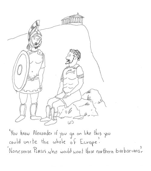 'You know Alexander if you go on like this you could unite the whole of Europe.'