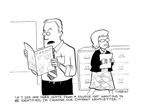 'If I see one more quote from a source not wanting to be identified, I'm canning our company newsletter.'