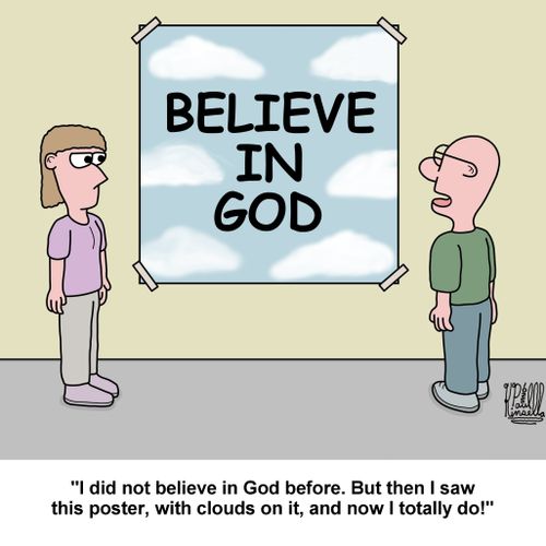 'I did not believe in God before. But then I saw this poster, with clouds on it, and now I totally do!'