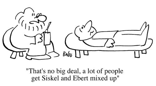 That's no big deal, a lot of people get Siskel and Ebert mixed up