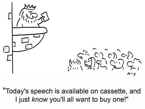 'Today's speech is available on cassette, and I just know you'll all want to buy one!'