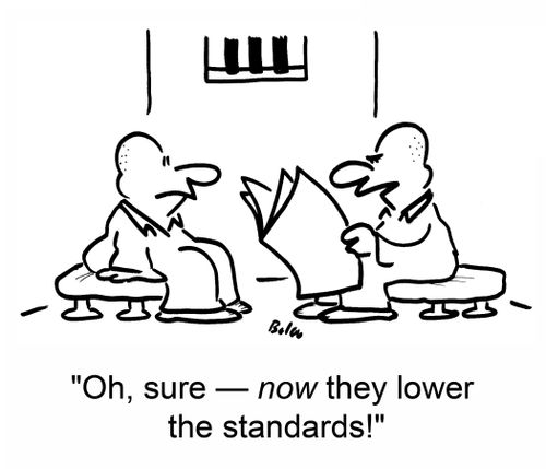 'Oh, sure -- now they lower the standards!'