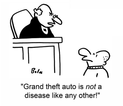 'Grand theft auto is not a disease like any other!'
