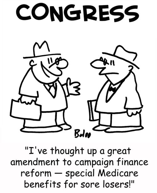 'I've thought up a great amendment to campaign finance reform -- special Medicare benefits for sore losers!'