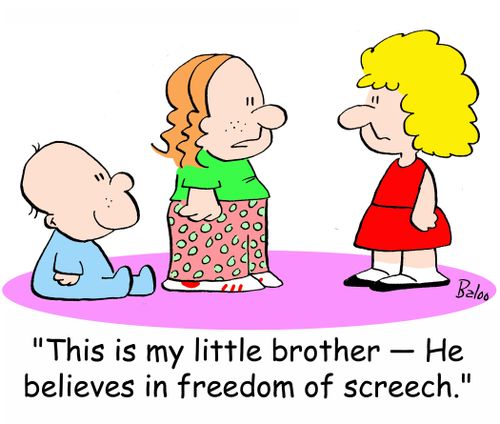 'This is my little brother -- He believes in freedom of screech.'