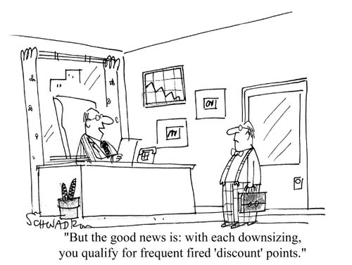 'But the good news is: with each downsizing, you qualify for frequent fired 'discount' points.'