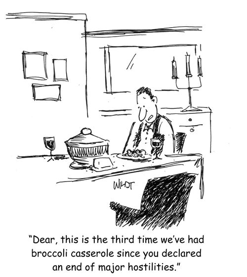 Dear, this is the third time we've had broccoli casserole since you declared an end of major hostilities.