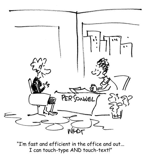 I'm fast and efficient in the office and out...I can touch type and touch text!