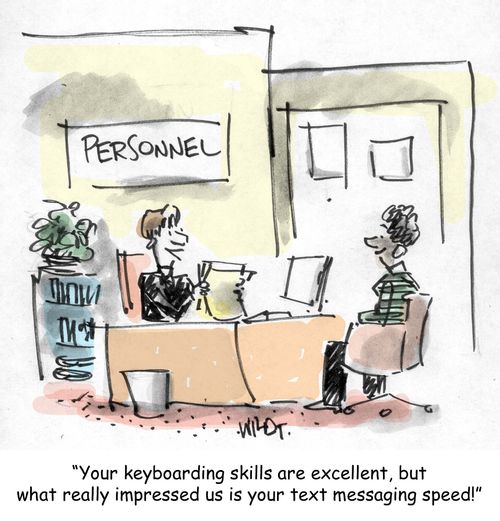 Your keyboarding skills are excellent, but what really impressed us is your text messaging speed!