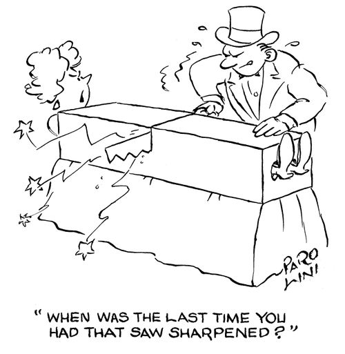 'When was the last time you had that saw sharpened?'