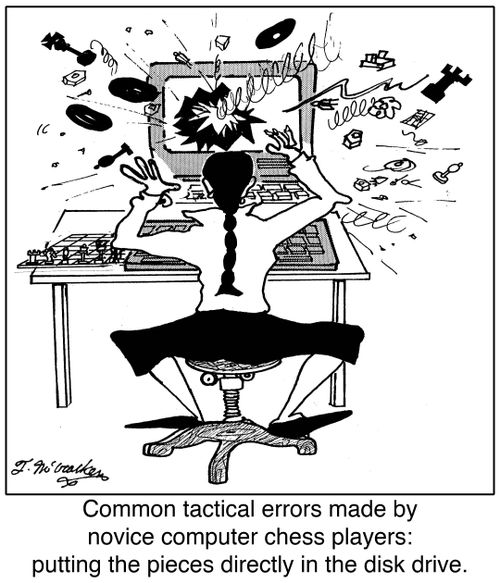 Common tactical errors made by novice computer chess players: putting the pieces directly in the disk drive.