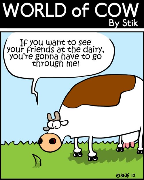 'If you want to see your friends at the dairy, you're gonna have to go through me!'