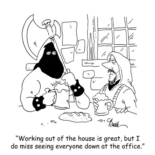 'Working out of the house is great, but I do miss seeing everyone down at the office.'